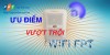 Các ưu điểm vượt trội của Wifi FPT
