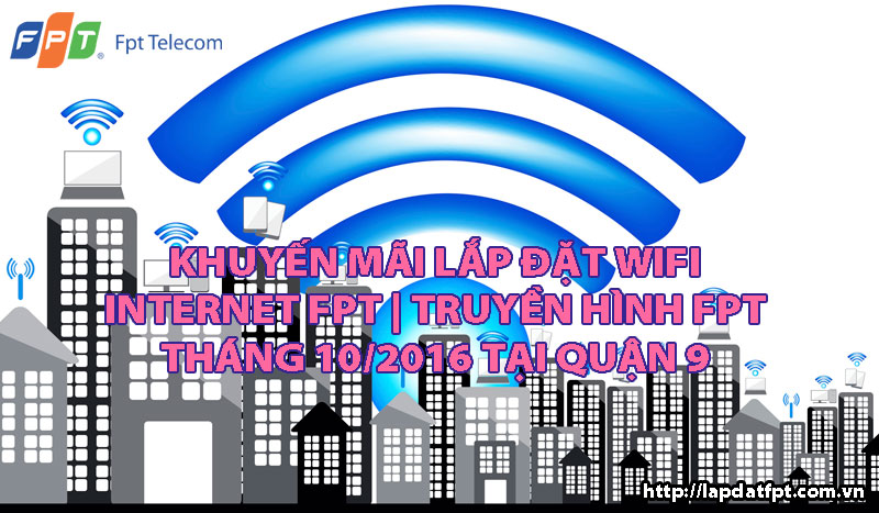 Lắp đặt mạng wifi FPT miễn phí tại Quận 9 - Hotline: 0888.888.409 - 0903.12.5454